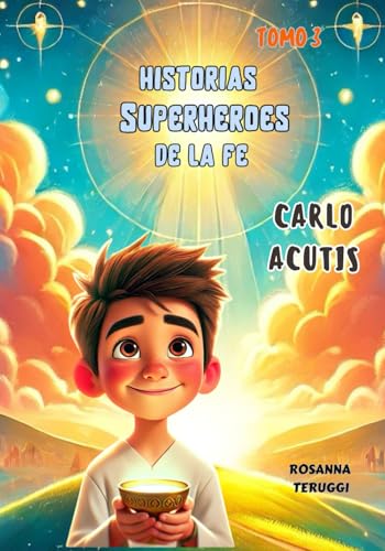 Carlo Acutis: Historias Superheroes de la fe. Tomo 3 (Historias Superheroes de la Fe, individual, Band 1) von Independently published