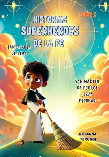 "Desde Lima al Cielo: La Historia de Santa Rosa y San Martín": Historias Superheroes de la Fe. Tomo 3 von Independently published