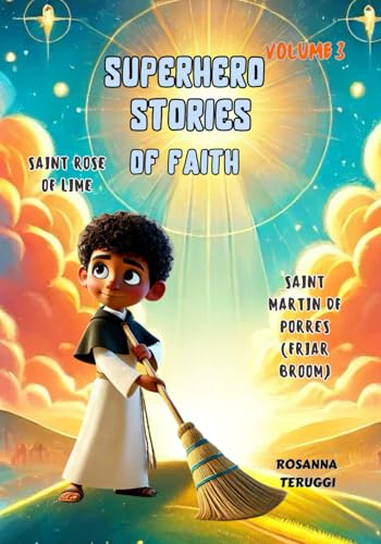 "From Lima to Heaven: The Story of Saint Rose and Saint Martín": Superhero Stories of Faith. Volume 3 von Independently published