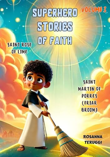 "From Lima to Heaven: The Story of Saint Rose and Saint Martín": Superhero Stories of Faith. Volume 3. von Independently published
