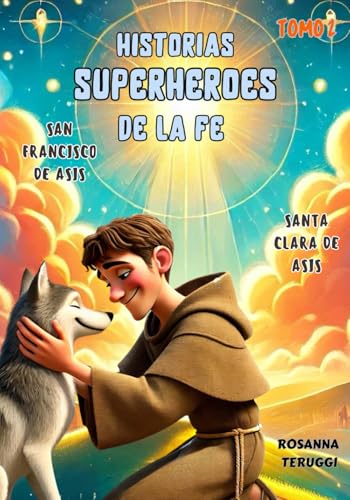 Historias Superheores de la Fe: Tomo 2. San Francisco de Asis y Santa Clara de Asis (HISTORIAS SUPERHEROES DE LA FE) von Independently published