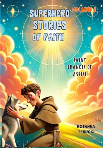 Saint Francis of Assisi: Superhero Stories of Faith Volume 2 (Superhero Stories of Faith single) von Independently published