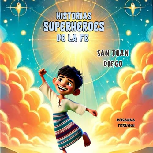 San Juan Diego: Historias Superheroes de la Fe (Historias Superheroes de la Fe, individual) von Independently published