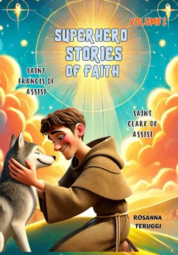 Superheroe Stories of Faith: Volume 2. Saint Francis of Assisi and Saint Claire of Assisi (Superhero Stories of Faith) von Independently published