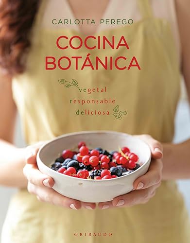 Cocina botánica: Vegetal; Responsable; Deliciosa (Vida Gribaudo)