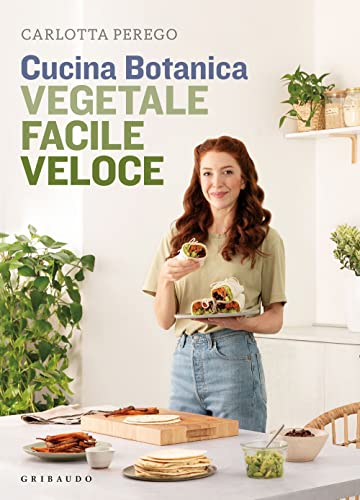 Cucina Botanica. Vegetale, facile, veloce (Sapori e fantasia) von Gribaudo