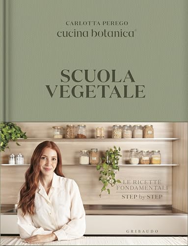 Scuola vegetale. Le ricette fondamentali step by step (Sapori e fantasia) von Gribaudo