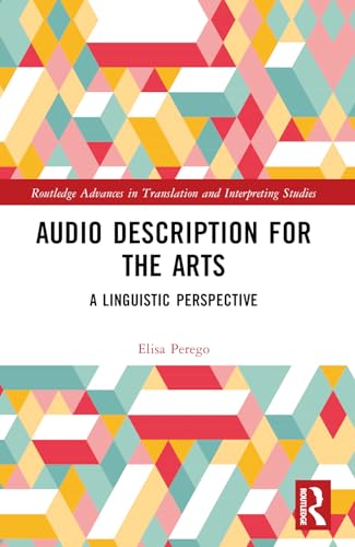 Audio Description for the Arts: A Linguistic Perspective (Routledge Advances in Translation and Interpreting Studies) von Routledge