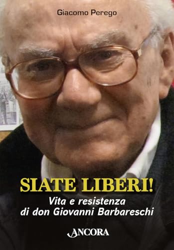 Siate liberi! Vita e resistenza di don Giovanni Barbareschi (Profili) von Ancora