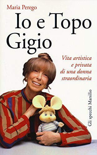 Io e topo Gigio. Vita artistica e privata di una donna straordinaria (Gli specchi) von Marsilio