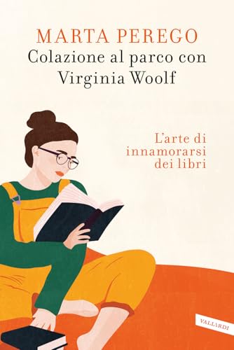 Colazione al parco con Virginia Woolf. L'arte di innamorarsi dei libri von Vallardi A.