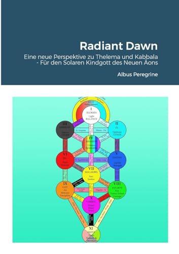 Radiant Dawn: Eine neue Perspektive zu Thelema und Kabbala - Für den Solaren Kindgott des Neuen Äons: Eine neue Perspektive zu Thelema und Kabbala - Fr den Solaren Kindgott des Neuen ons von Lulu.com