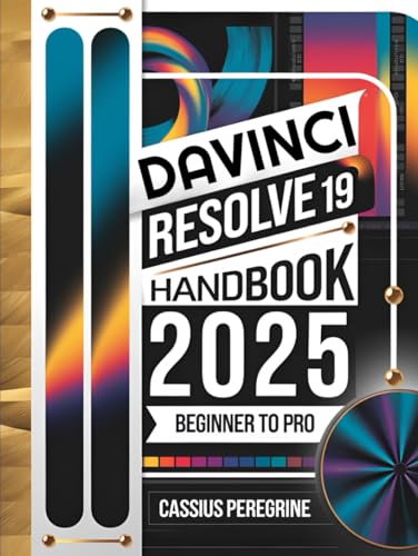 Davinci Resolve 19 Handbook From Beginner to Pro: The Complete Guide to Master Color Grading, Video Editing, Motion Graphics, VFX and Post-Production Techniques von Independently published