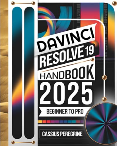 Davinci Resolve 19 Handbook From Beginner to Pro: The Complete Guide to Master Color Grading, Video Editing, Motion Graphics, VFX and Post-Production Techniques von Independently published