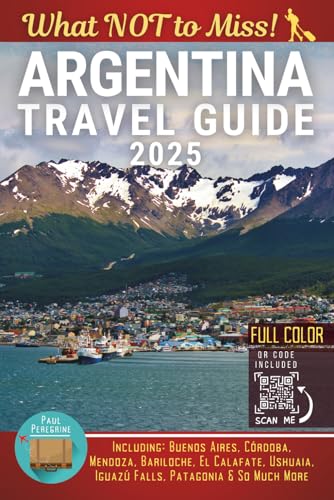 Argentina – What NOT to Miss: The Essential Travel Guide to Buenos Aires, Córdoba, Iguazú Falls, Patagonia & So Much More (Color Edition) von Independently published