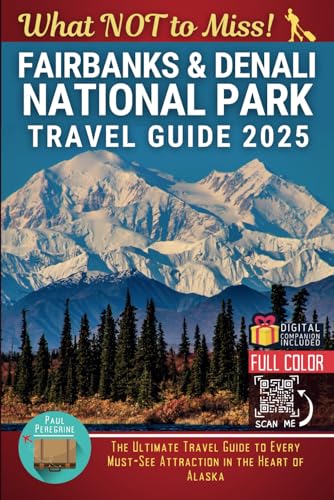 Fairbanks & Denali National Park – What NOT to Miss: The Ultimate Travel Guide to Every Must-See Attraction in the Heart of Alaska (Color) von Independently published