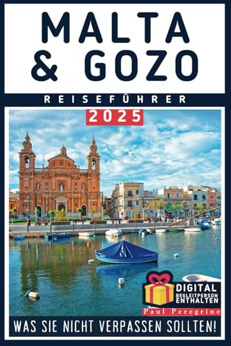 Malta & Gozo - Was Sie Nicht Verpassen Sollten: Der ultimative Reiseführer zu allen Sehenswürdigkeiten im Herzen des Mittelmeers