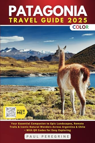 Patagonia Travel Guide: Your Essential Companion to Epic Landscapes, Remote Trails & Iconic Natural Wonders Across Argentina & Chile (FULL COLOR) von Independently published