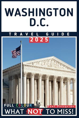 Washington, D.C. – What NOT to Miss: The Ultimate Travel Guide to Every Must-See Attraction in the Nation’s Capital (Full Color) (What NOT to Miss! Travel Guides) von Independently published