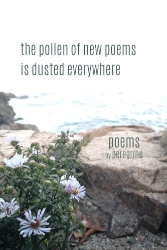 The pollen of new poems is dusted everywhere: poems