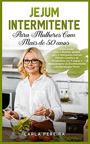 Jejum Intermitente para Mulheres com Mais de 50 Anos: Como perder peso e Queimar gordura após a menopausa com um Método Científico do Metabolismo em 5 ... "Intermittent Fasting" (Portuguese Versio von Pisces Publishing
