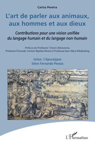 L'art de parler aux animaux, aux hommes et aux dieux: Contributions pour une vision unifiée du langage humain et du langage non-humain von Editions L'Harmattan