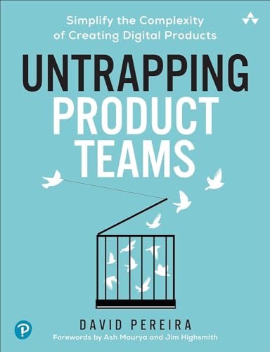 Untrapping Product Teams: Simplify the Complexity of Creating Digital Products: Simplify the Complexity of Creating Digital Products von Pearson