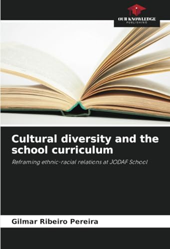 Cultural diversity and the school curriculum: Reframing ethnic-racial relations at JODAF School von Our Knowledge Publishing
