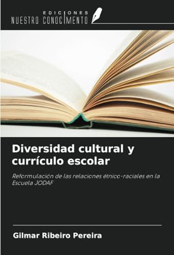 Diversidad cultural y currículo escolar: Reformulación de las relaciones étnico-raciales en la Escuela JODAF von Ediciones Nuestro Conocimiento