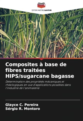Composites à base de fibres traitées HIPS/sugarcane bagasse: Détermination des propriétés mécaniques et rhéologiques en vue d'applications possibles dans l'industrie de l'animalerie von Editions Notre Savoir