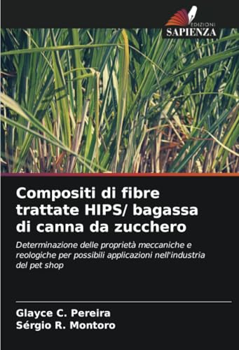 Compositi di fibre trattate HIPS/ bagassa di canna da zucchero: Determinazione delle proprietà meccaniche e reologiche per possibili applicazioni nell'industria del pet shop von Edizioni Sapienza