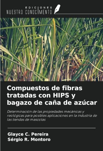 Compuestos de fibras tratadas con HIPS y bagazo de caña de azúcar: Determinación de las propiedades mecánicas y reológicas para posibles aplicaciones en la industria de las tiendas de mascotas von Ediciones Nuestro Conocimiento