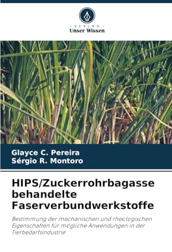 HIPS/Zuckerrohrbagasse behandelte Faserverbundwerkstoffe: Bestimmung der mechanischen und rheologischen Eigenschaften für mögliche Anwendungen in der Tierbedarfsindustrie von Verlag Unser Wissen