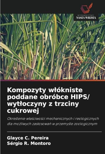 Kompozyty włókniste poddane obróbce HIPS/ wytłoczyny z trzciny cukrowej: Określenie właściwości mechanicznych i reologicznych dla możliwych zastosowań ... mozliwych zastosowan w przemysle zoologicznym von Wydawnictwo Nasza Wiedza