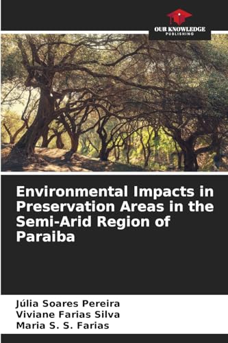 Environmental Impacts in Preservation Areas in the Semi-Arid Region of Paraiba: DE von Our Knowledge Publishing