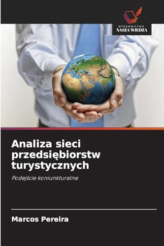 Analiza sieci przedsiębiorstw turystycznych: Podejście koniunkturalne: Podej¿cie koniunkturalne von Wydawnictwo Nasza Wiedza