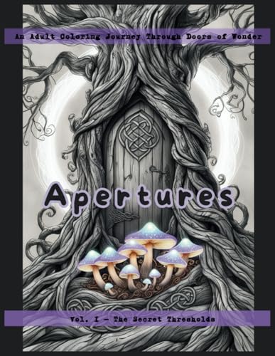 Apertures: An Adult Coloring Journey Through Doors of Wonder (Vol. I – The Secret Thresholds) (Mandalas Adult Coloring Books - designs for stress relief and mindfulness.) von Independently published