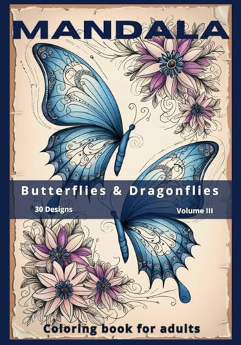 Mandala - Butterflies & Dragonflies - Coloring Book for Adults - Vol. III: New Collection of Stress Relieving Mandalas Featuring Butterflies & ... - designs for stress relief and mindfulness.) von Independently published