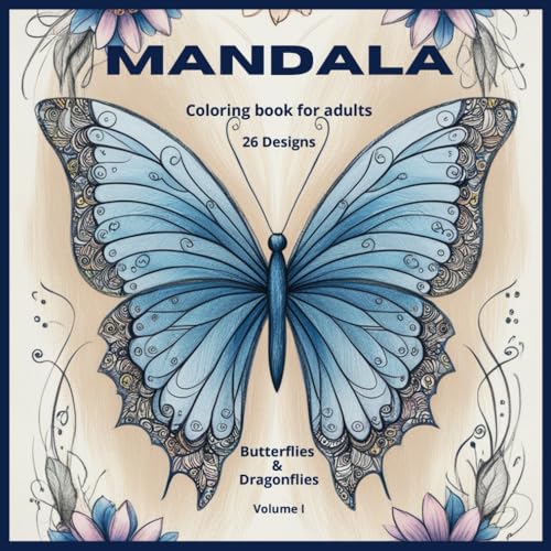 Mandala - Butterflies & Dragonflies - Coloring book for Adults - Vol. I: Stress Relieving Mandalas (Mandalas Adult Coloring Books - designs for stress relief and mindfulness.) von Independently published