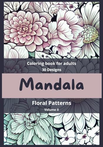 Mandala - Floral Patterns - Coloring Book for Adults - Vol. II: Coloring pages for anxiety relief and a stress-relieving mandala (Mandalas Adult ... - designs for stress relief and mindfulness.) von Independently published