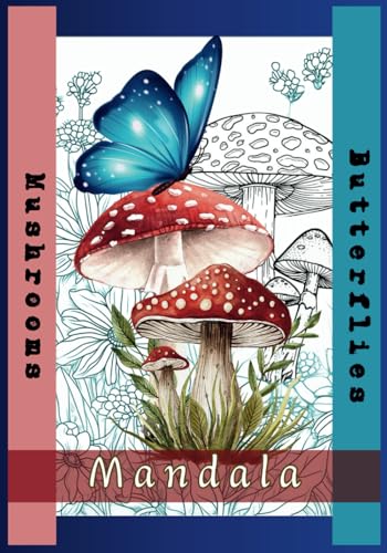 Mushroom & Butterfly Mandalas: A Relaxing Coloring Book for Adults with Mushroom & Butterfly Mandalas to Relieve Stress and Spark Creativity (Mandalas ... - designs for stress relief and mindfulness.) Mushroom & Butterfly Mandalas: A Relaxing Coloring Book for Adults with Mushroom & Butterfly Mandalas to Relieve Stress and Spark Creativity (Mandalas ... - designs for stress relief and mindfulness.) von Independently published