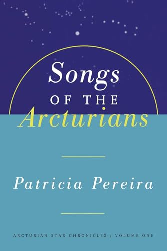 Songs Of The Arcturians: Arcturian Star Chronicles Book 1 (Arcturian Star Chronicles, 1, Band 1)