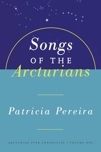 Songs Of The Arcturians: Arcturian Star Chronicles Book 1 (Arcturian Star Chronicles, 1, Band 1) Songs Of The Arcturians: Arcturian Star Chronicles Book 1 (Arcturian Star Chronicles, 1, Band 1)