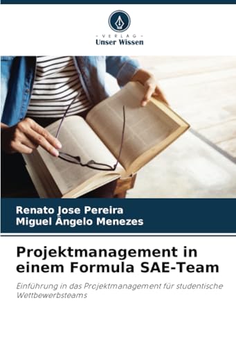 Projektmanagement in einem Formula SAE-Team: Einführung in das Projektmanagement für studentische Wettbewerbsteams von Verlag Unser Wissen
