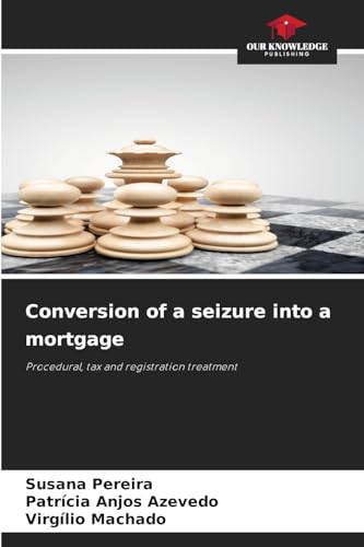 Conversion of a seizure into a mortgage: Procedural, tax and registration treatment von Our Knowledge Publishing