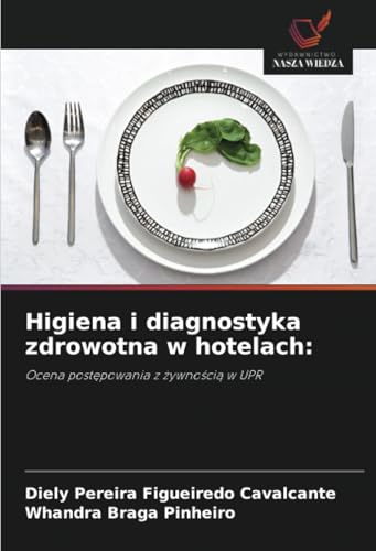 Higiena i diagnostyka zdrowotna w hotelach:: Ocena postępowania z żywnością w UPR: Ocena post¿powania z ¿ywno¿ci¿ w UPR von Wydawnictwo Nasza Wiedza