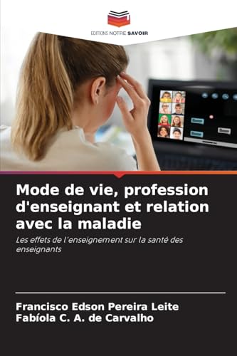 Mode de vie, profession d'enseignant et relation avec la maladie: Les effets de l'enseignement sur la santé des enseignants von Editions Notre Savoir