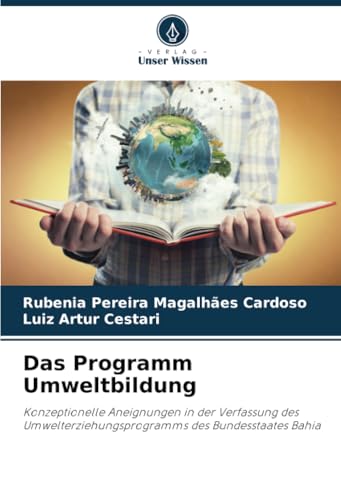 Das Programm Umweltbildung: Konzeptionelle Aneignungen in der Verfassung des Umwelterziehungsprogramms des Bundesstaates Bahia von Verlag Unser Wissen