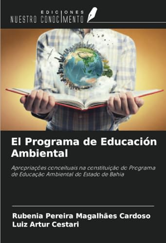 El Programa de Educación Ambiental: Apropriações conceituais na constituição do Programa de Educação Ambiental do Estado de Bahia von Ediciones Nuestro Conocimiento