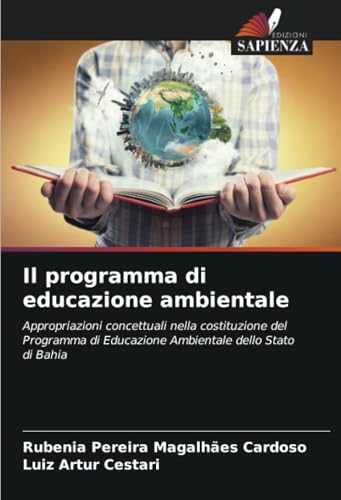Il programma di educazione ambientale: Appropriazioni concettuali nella costituzione del Programma di Educazione Ambientale dello Stato di Bahia von Edizioni Sapienza